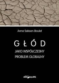 Głód jako współczesny problem globalny - Anna Sakson - Boulet