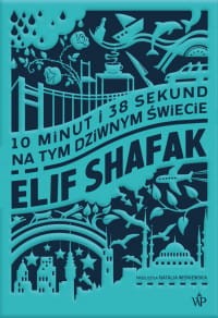 10 minut i 38 sekund na tym dziwnym świecie - Elif Shafak