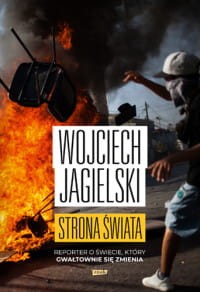 Strona świata. Reporter o świecie, który gwałtownie się zmienia - Wojciech Jagielski