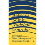 Nadzieja w mroku. Nieznane opowieści, niebywałe możliwości - Rebecca Solnit