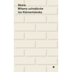Skóra. Witamy uchodźców - Iza Klementowska