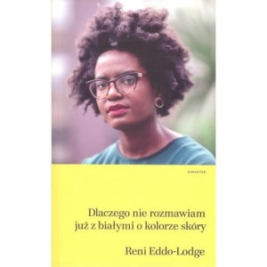 Dlaczego nie rozmawiam już z białymi o kolorze skóry - Reni Eddo-Lodge