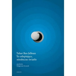 To oślepiające, nieobecne światło - Tahar Ben Jelloun 
