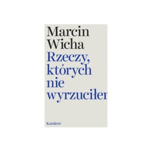 Rzeczy, których nie wyrzuciłem - Marcin Wicha