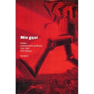 Nie gęsi. Polskie Projektowanie graficzne 1919-1949 - Piotr Rypson