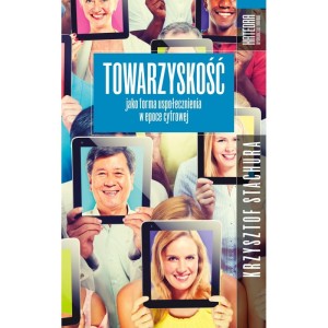 Towarzyskość jako forma uspołecznienia w epoce cyfrowej - Krzysztof Stachura
