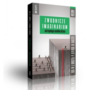 Zwodnicze imaginarium antropologia neoliberalizmu - (Praca zbiorowa)