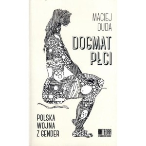 Dogmat płci. Polska wojna z gender - Maciej Duda