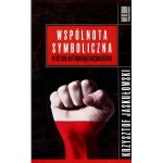 Wspólnota symboliczna. W stronę antropologii nacjonalizmu - Krzysztof Jaskułowski