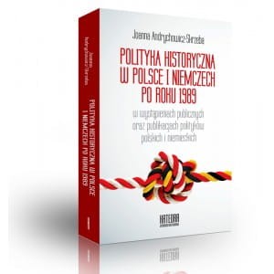 Polityka historyczna w Polsce i Niemczech po roku 1989 - Joanna Andrychowicz-Skrzeba