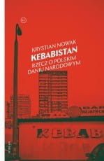 Kebabistan. Rzecz o polskim daniu narodowym - Krystian Nowak