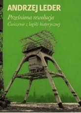 Prześniona rewolucja. Ćwiczenia z logiki historycznej - Andrzej Leder
