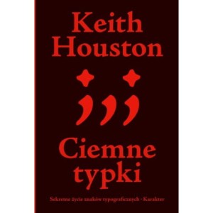 Ciemne typki. Sekretne życie znaków typograficznych - Keith Houston  