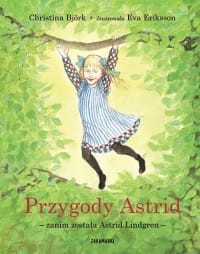 Przygody Astrid - zanim została Astrid Lindgren, wydanie 2 - Ch. Björk, E. Eriksson