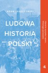 Ludowa Historia Polski - Adam Leszczyński
