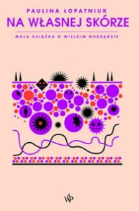 Na własnej skórze. Mała książka o wielkim narządzie - Paulina Łopatniuk