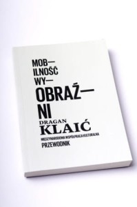MOBILNOŚĆ WYOBRAŹNI. Międzynarodowa współpraca kulturalna. Przewodnik - Dragan Klaić