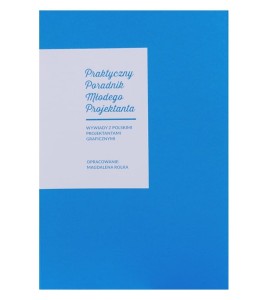 Praktyczny Poradnik Młodego Projektanta. Wywiady z polskimi projektantami graficznymi