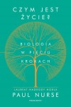 Czym jest życie? Biologia w pieciu krokach - Paul Nurse 