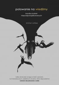 Polowanie na wiedźmy. Kronika kobiet niepodporządkowanych - Kristen J. Sollee