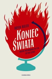 Koniec świata. Krótki przewodnik po tym, co nas czeka  - Bryan Walsh