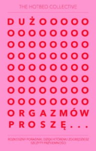 Dużo orgazmów proszę - The Hotbed Collective
