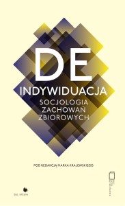 DEINDYWIDUACJA. SOCJOLOGIA ZACHOWAŃ ZBIOROWYCH - ( Praca zbiorowa )