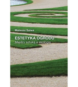 Estetyka ogrodu. Między sztuką a ekologią - Mateusz Salwa