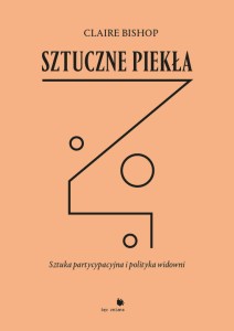 SZTUCZNE PIEKŁA SZTUKA PARTYCYPACYJNA I POLITYKA WIDOWNI - Claire Bishop