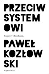  Przeciw systemowi - Paweł Kozłowski 