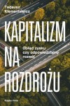 Kapitalizm na rozdrożu. Obłęd zysku czy odpowiedzialny rozwój - Tadeusz Klementowicz 