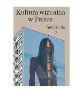 Kultura wizualna w Polsce. Tom II: Spojrzenia - ( Praca zbiorowa )