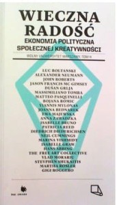 WIECZNA RADOŚĆ. EKONOMIA POLITYCZNA SPOŁECZNEJ KREATYWNOŚCI - ( Praca zbiorowa )