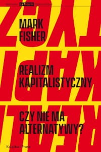  Realizm Kapitalistyczny. Czy nie ma alternatywy? - Mark Fisher 