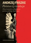 Państwo czy rewolucja. Polscy komuniści a odbudowywanie państwa polskiego 1892 - 1920 - Andrzej Friszke 