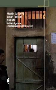 438 dni. Nafta z Ogadenu i wojna przeciw dziennikarzom - Martin Schibbye, Johan Persson