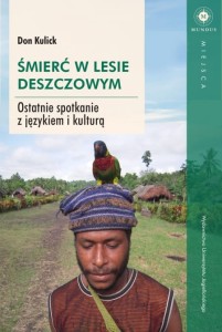 Śmierć w lesie deszczowym. Ostatnie spotkanie z językiem i kulturą -  Don Kulick