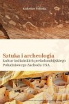 Sztuka i archeologia kultur indiańskich prekolumbijskiego Południowego Zachodu USA - Radosław Palonka 