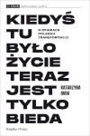 Kiedyś tu było życie teraz jest tylko bieda. O ofiarach polskiej transformacji - Katarzyna Duda - 