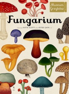 Fungarium. Muzeum Grzybów - Ester Gaya