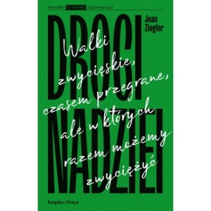 Drogi nadziei. Walki zwycięskie, czasem przegrane, ale w których razem możemy zwyciężyć - Jean Ziegler