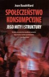 Społeczeństwo konsumpcyjne Jego mity i struktury - Jean Baudrillard 