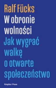 W obronie wolności. Jak wygrać walkę o otwarte społeczeństwo - Ralf Fücks