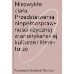 Niezwykłe ciała. Przedstawienia niepełnosprawności fizycznej w amerykańskiej kulturze i literaturze - ROSEMARIE GARLAND-THOMSON 