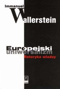 Europejski uniwersalizm. Retoryka władzy - Immanuel Wallerstein