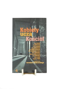 Kobiety uczą Kościół - w wywiadach Jarosława Makowskiego