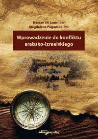 Wprowadzenie do konfliktu arabsko-izraelskiego - Hassan Ali Jamsheer, Magdalena Pogońska-Pol