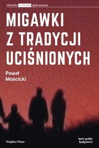 Migawki z tradycji uciśnionych - Paweł Mościcki