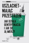 Uszlachetniając przestrzeń. Jak działa gentryfikacja i jak się ją mierzy - Łukasz Drozda