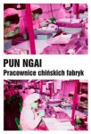 Pracownice chińskich fabryk - Pun Ngai